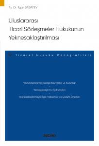 Uluslararası Ticari Sözleşmeler Hukukunun Yeknesaklaştırılması – Ticaret Hukuku Monografileri –