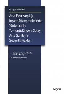 Arsa Payı Karşılığı İnşaat Sözleşmelerinde Yüklenicinin Temerrüdünden Dolayı Arsa Sahibinin Seçimlik Hakları