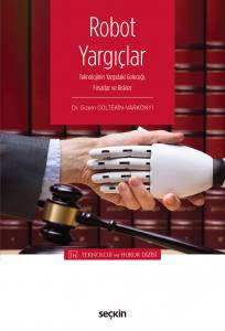 – Teknoloji Ve Hukuk Dizisi – Robot Yargıçlar Teknolojinin Yargıdaki Geleceği, Fırsatlar Ve Riskler