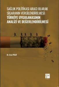Sağlık Politikası Aracı Olarak Sigaranın Vergilendirilmesi:türkiye Uygulamasının Analizi Ve Değerlendirilmesi