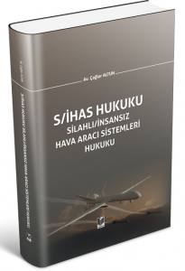 Silahlı/İnsansız Hava Aracı Sistemleri Hukuku (S/İhas Hukuku)