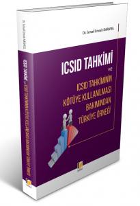 Icsıd Tahkimi Ve Icsıd Tahkiminin Kötüye Kullanılması Bakımından Türkiye Örneği