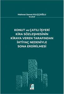 Konut Ve Çatılı İşyeri Kira Sözleşmesinin Kiraya Veren Tarafından İhtiyaç Nedeniyle Sona Erdirilmesi