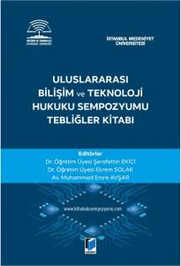 Uluslararası Bilişim Ve Teknoloji Hukuku Sempozyumu Tebliğler Kitabı