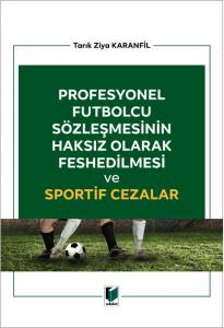 Profesyonel Futbolcu Sözleşmesinin Haksız Olarak Feshedilmesi Ve Sportif Cezalar