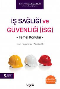 İş Sağlığı Ve Güvenliği (İsg) Temel Konular Teori – Uygulama – Yönetmelik