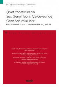 – Ceza Hukuku Monografileri – Şirket Yöneticilerinin Suç Genel Teorisi Çerçevesinde Ceza Sorumlulukları Kurul Hâlinde Alınan Kararlarda  Nedensellik Bağı Ve Faillik