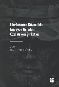 Uluslararası Güvenlikte Büyüyen Gri Alan : Özel Askeri Şirketler