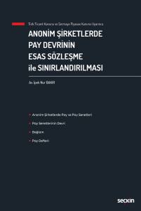 Türk Ticaret Kanunu Ve Sermaye Piyasası Kanunu Uyarınca Anonim Şirketlerde Pay Devrinin Esas Sözleşme İle Sınırlandırılması