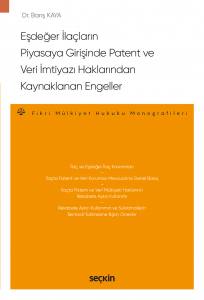 Eşdeğer İlaçların Piyasaya Girişinde Patent Ve Veri İmtiyazı Haklarından Kaynaklanan Engeller  – Fikri Mülkiyet Hukuku Monografileri –