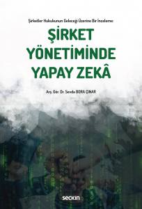 Şirketler Hukukunun Geleceği Üzerine Bir İnceleme Şirket Yönetiminde Yapay Zekâ