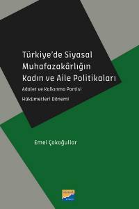 Türkiye’de Siyasal Muhafazakârlığın Kadın Ve Aile PolitikalarıAdalet Ve Kalkınma Partisi Hükümetleri Dönemi