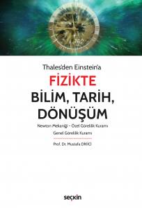 Thales'den Einstein'a Fizikte Bilim, Tarih, Dönüşüm Newton Mekaniği – Özel Görelilik Kuramı – Genel Görelilik Kuramı