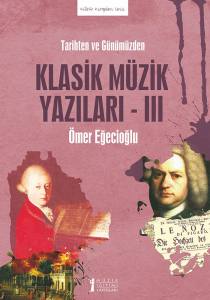 Tarihten Ve Günümüzden Klasik Müzik Yazıları-Iıı