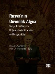 Rusya' nın Güvenlik Algısı Suriye Krizi Sonrası Doğu Akdeniz Stratejileri ve Ukrayna Krizi