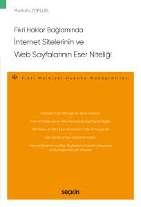 Fikrî Haklar Bağlamında İnternet Sitelerinin Ve Web Sayfalarının Eser Niteliği – Fikri Mülkiyet Hukuku Monografileri –