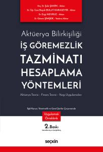 Aktüerya Bilirkişiliği İş Göremezlik Tazminatı Hesaplama Yöntemleri  Aktüerya Teorisi – Finans Teorisi – Yargı Uygulamaları