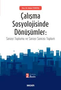 Çalışma Sosyolojisinde Dönüşümler Sanayi Toplumu Ve Sanayi Sonrası Toplum