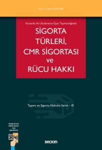 Karayolu İle Uluslararası Eşya Taşımacılığında Sigorta Türleri Cmr Sigortası Ve Rücu Hakkı Taşıma Ve Sigorta Hukuku Dizisi – Iıı