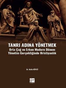 Tanrı Adına Yönetmek Orta Çağ Ve Erken Modern Dönem Yönetim Gerçekliğinde Hristiyanlık