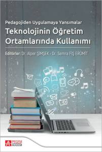 Pedagojiden Uygulamaya Yansımalar Teknolojinin Öğretim Ortamlarında Kullanımı