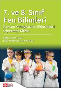 7. Ve 8. Sınıf Fen Bilimleri Kavram Yanılgılarının Giderilmesi Öğretmen Kitabı