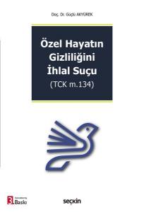 Özel Hayatın Gizliliğini İhlal Suçu (Tck M.134)