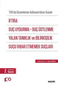 Tck'da Düzenlenen Adliyeye Karşı Suçlar İftira, Suç Uydurma, Suç Üstlenme, Yalan Tanıklık Ve Bilirkişilik, Suçu İhbar Etmemek Suçları