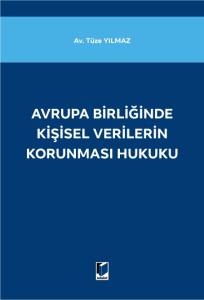 Avrupa Birliğinde Kişisel Verilerin Korunması Hukuku