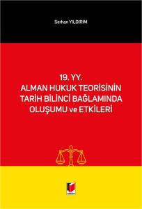 19. Yy. Alman Hukuk Teorisinin Tarih Bilinci Bağlamında Oluşumu Ve Etkileri