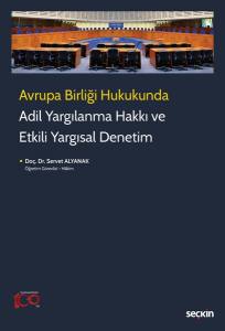 Avrupa Birliği Hukukunda  Adil Yargılanma Hakkı Ve Etkili Yargısal Denetim