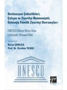 Destinasyon Çekicilikleri, Çalışan Ve Ziyaretçi Memnuniyeti, Geleceğe Yönelik Ziyaretçi Davranışları: Unesco Dünya Miras Alanı Listesinde Olmanın Rolü