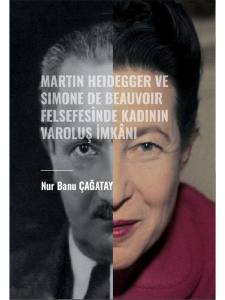 Martin Heidegger Ve Simone De Beauvoir Felsefesinde Kadının Varoluş İmkânı