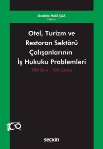 Otel, Turizm Ve Restoran Sektörü Çalışanlarının  İş Hukuku Problemleri 100 Soru – 100 Cevap