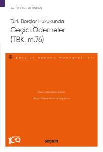 Türk Borçlar Hukukunda Geçici Ödemeler (Tbk. M.76) – Borçlar Hukuku Monografileri –