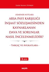 (Seminer Notları) Arsa Payı Karşılığı İnşaat Sözleşmesinden Kaynaklanan Dava Ve Sorunlar Nasıl İncelenmelidir? – Yargıç Ve Avukatlara –