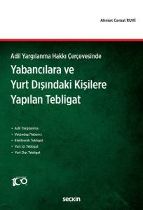 Adil Yargılanma Hakkı Çerçevesinde Yabancılara Ve  Yurt Dışındaki Kişilere Yapılan Tebligat