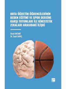 Orta Öğretim Öğrencilerinin Beden Eğitimi Ve Spor Dersine Karşı Tutumları İle Kinestetik Zekaları Arasındaki İlişki