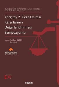 İzmir Ekonomi Üniversitesi Hukuk Fakültesi – Ceza Hukuku Günleri – Iıı Yargıtay 2. Ceza Dairesi Kararlarının Değerlendirilmesi Sempozyumu