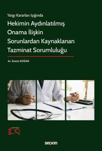 Yargı Kararları Işığında  Hekimin Aydınlatılmış Onama İlişkin Sorunlardan Kaynaklanan Tazminat Sorumluluğu