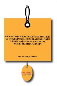 Deneyimsel Kalite, Fiyat Adaleti Ve Deneyimsel Değer Arasındaki İlişkilerin İncelenmesine Yönelik Bir Çalışma