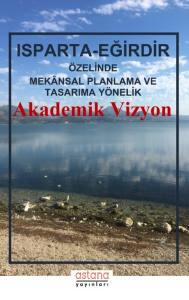 Isparta – Eğirdir Özelinde Mekânsal Planlama Ve Tasarıma Yönelik Akademik Vizyon