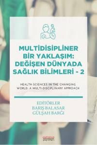 Multidisipliner Bir Yaklaşım: Değişen Dünyada Sağlık Bilimleri - 2
