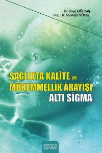 Sağlıkta Kalite Ve Mükemmellik Arayışı: Altı Sigma