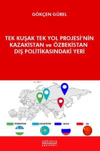 Tek Kuşak Tek Yol Projesi’nin Kazakistan Ve Özbekistan Dış Politikasındaki Yeri