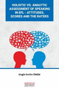 Holıstıc Vs. Analytıc Assessment Of Speakıng In Efl - Attıtudes, Scores And The Raters