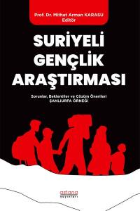 Suriyeli Gençlik Araştırması - Sorunlar, Beklentiler Ve Çözüm Önerileri: Şanlıurfa Örneği
