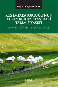 Rus İmparatorluğu’nun Kuzey Kırgızistan’daki Tarım Siyaseti (Xıx. Yüzyılın İkinci Yarısı, Xx. Yüzyılın Başı)