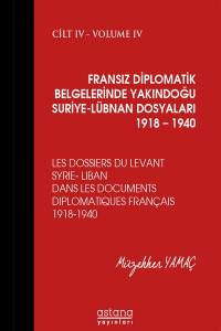 Fransız Diplomatik Belgelerinde Yakındoğu Suriye-Lübnan Dosyaları 1918 – 1940 Cilt Iv