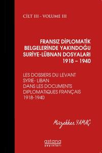 Fransız Diplomatik Belgelerinde Yakındoğu Suriye-Lübnan Dosyaları 1918 – 1940 Cilt Iıı
